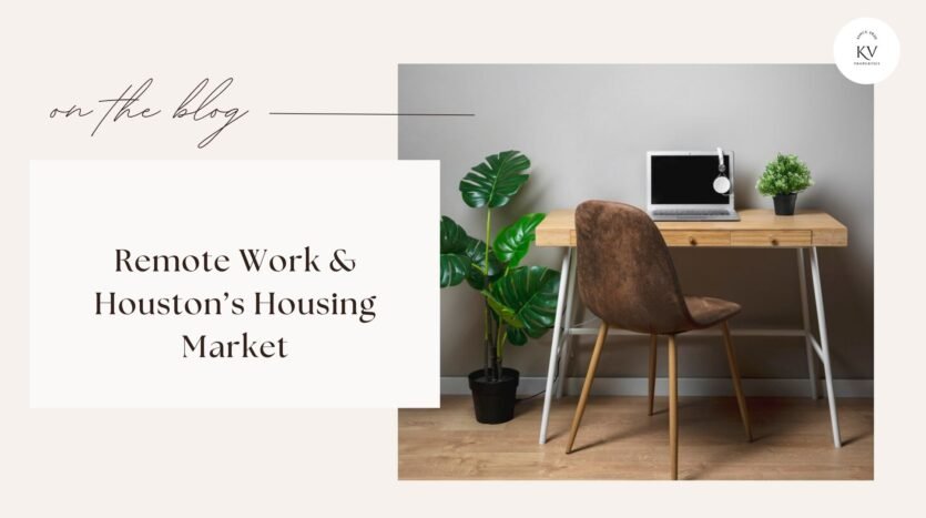Remote Work & Houston’s Housing Market